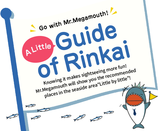 Go with Mr.Megamouth ! A Little Guide of Rinkai 